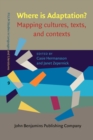 Image for Where is Adaptation?: Mapping cultures, texts, and contexts : 9