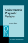 Image for Socioeconomic pragmatic variation: speech acts and address forms in context : volume 291