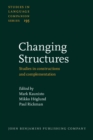 Image for Changing Structures: Studies in constructions and complementation
