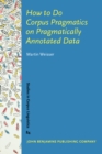 Image for How to do corpus pragmatics on pragmatically annotated data: speech acts and beyond : v. 84