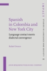 Image for Spanish in Colombia and New York City: Language contact meets dialectal convergence : 46