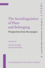 Image for The sociolinguistics of place and belonging: perspectives from the margins : 45