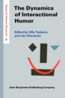 Image for The Dynamics of Interactional Humor: Creating and negotiating humor in everyday encounters : 7