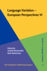 Image for Language Variation - European Perspectives VI: Selected papers from the Eighth International Conference on Language Variation in Europe (ICLaVE 8), Leipzig, May 2015