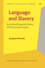 Image for Language and Slavery: A social and linguistic history of the Suriname creoles