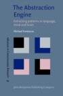 Image for The Abstraction Engine: Extracting patterns in language, mind and brain