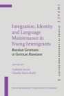 Image for Integration, Identity and Language Maintenance in Young Immigrants: Russian Germans or German Russians