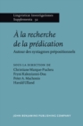 Image for A la recherche de la predication: Autour des syntagmes prepositionnels