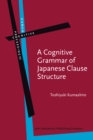 Image for A cognitive grammar of Japanese clause structure