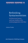 Image for Rethinking Syntactocentrism: Architectural Issues and Case Studies at the Syntax-Pragmatics Interface