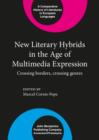 Image for New Literary Hybrids in the Age of Multimedia Expression: Crossing borders, crossing genres
