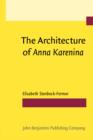 Image for The Architecture of Anna Karenina: A history of its writing, structure and message
