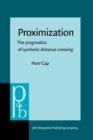 Image for Proximization: the pragmatics of symbolic distance crossing