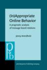 Image for (In) Appropriate online behavior: a pragmatic analysis of message board relations : volume 229