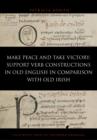 Image for Make Peace and Take Victory: Support verb constructions in Old English in comparison with Old Irish