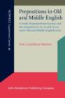 Image for Prepositions in Old and Middle English: A study of prepositional syntax and the semantics of At , In and On in some Old and Middle English texts