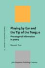 Image for Playing by ear and the tip of the tongue: precategorial information in poetry