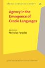 Image for Agency in the Emergence of Creole Languages: The role of women, renegades, and people of African and indigenous descent in the emergence of the colonial era creoles : 45