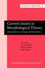 Image for Current issues in morphological theory: (ir)regularity, analogy and frequency : selected papers from the 14th International Morphology Meeting, Budapest, 13-16 May 2010