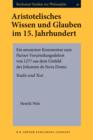 Image for Aristotelisches Wissen und Glauben im 15. Jahrhundert: Ein anonymer Kommentar zum Pariser Verurteilungsdekret von 1277 aus dem Umfeld des Johannes de Nova Domo. Studie und Text : 41