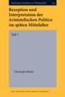 Image for Rezeption und Interpretation der Aristotelischen Politica im spaten Mittelalter: 1. Teil : 19:1