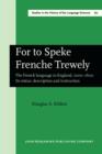 Image for For to Speke Frenche Trewely: The French language in England, 1000-1600. Its status, description and instruction