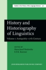 Image for History and Historiography of Linguistics: Proceedings of the Fourth International Conference on the History of the Language Sciences (ICHoLS IV), Trier, 24-28 August 1987. Volume 1: Antiquitity-17th Century