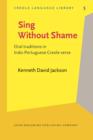 Image for Sing Without Shame: Oral traditions in Indo-Portuguese Creole verse