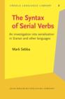 Image for The Syntax of Serial Verbs: An investigation into serialisation in Sranan and other languages : 2