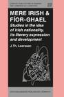 Image for Mere Irish &amp; Fior-Ghael: studies in the idea of Irish nationality, its development and literary expression prior to the nineteenth century