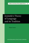 Image for Aristotle&#39;s Theory of Language and its Tradition: Texts from 500 to 1750, sel., transl. and commentary by Hans Arens