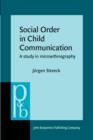 Image for Social Order in Child Communication: A study in microethnography