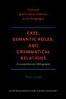 Image for Case, Semantic Roles, and Grammatical Relations: A comprehensive bibliography
