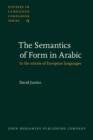Image for The Semantics of Form in Arabic: In the mirror of European languages : 15