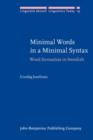 Image for Minimal Words in a Minimal Syntax: Word formation in Swedish