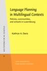 Image for Language Planning in Multilingual Contexts: Policies, communities, and schools in Luxembourg