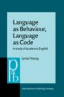 Image for Language as Behaviour, Language as Code: A study of academic English
