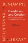 Image for Translation and creation: readings of Western literature in early modern China, 1840-1918