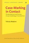 Image for Case-marking in contact: the development and function of case morphology in Gurindji Kriol