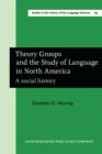 Image for Theory Groups and the Study of Language in North America: A social history