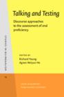 Image for Talking and Testing: Discourse approaches to the assessment of oral proficiency