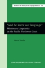 Image for And he knew our language: missionary linguistics on the Pacific northwest coast