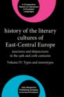 Image for History of the Literary Cultures of East-Central Europe: Junctures and disjunctures in the 19th and 20th centuries. Volume IV: Types and stereotypes