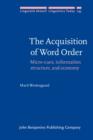 Image for The acquisition of word order: micro-cues, information structure, and economy