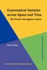 Image for Grammatical Variation across Space and Time: The French interrogative system