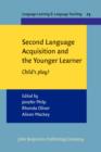 Image for Second language acquisition and the younger learner: child&#39;s play? : v. 23