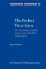 Image for The perfect time span: on the present perfect in German, Swedish and English