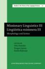 Image for Missionary linguistics III =: Linguistica misionera III : morphology and syntax : selected papers from the third and fourth International Conferences on Missionary Linguistics, Hong Kong/Macau, 12-15 March 2005, Villadolid, 8-11 March 2006