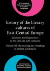 Image for History of the Literary Cultures of East-Central Europe: Junctures and disjunctures in the 19th and 20th centuries. Volume III: The making and remaking of literary institutions