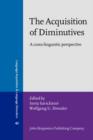 Image for The acquisition of diminutives: a cross-linguistic perspective